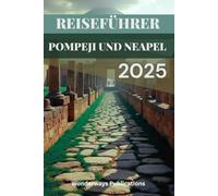 REISEFÜHRER POMPEJI UND NEAPEL 2025: Ein echter Reiseführer zu zwei unvergesslichen Orten