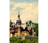 Reiseführer Schloss Peleș 2026: Entdecken Sie die Schönheit von Schloss Peleș, seine geheimen Gemächer und die nahegelegenen Sehenswürdigkeiten für ein unvergessliches Erlebnis in Rumänien