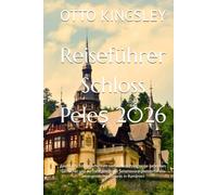 Reiseführer Schloss Peleș 2026: Entdecken Sie die Schönheit von Schloss Peleș, seine geheimen Gemächer und die nahegelegenen Sehenswürdigkeiten für ein unvergessliches Erlebnis in Rumänien