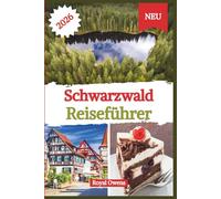 Reiseführer Schwarzwald 2026: Eine Reise durch Märchenstädte, Alpenpfade und reiche lokale Kultur im Herzen Süddeutschlands