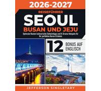 Reiseführer Seoul Busan und Jeju: Optimale Routen kulinarische Geheimtipps und K-Drama Hotspots für Ihr perfektes Korea-Erlebnis
