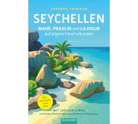 Reiseführer Seychellen - Mahé, Praslin und La Digue auf eigene Faust erkunden: Dein individueller Travel Guide mit Insider-Tipps zu Stränden, Wanderungen und kulinarischen Entdeckungen