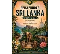 Reiseführer Sri Lanka 2026-2027: Top-Attraktionen, Insider-Tipps und versteckte Juwelen enthüllt