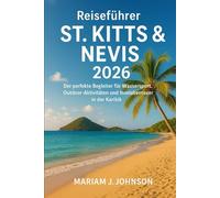 Reiseführer St. Kitts & Nevis 2026: Der perfekte Begleiter für Wassersport, Outdoor-Aktivitäten und Inselabenteuer in der Karibik