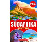 Reiseführer Südafrika 2026: Entdecken Sie lebendige Städte, atemberaubende Wildtier-Aussichtspunkte, lokale Köstlichkeiten und wichtige Reisetipps für ... organisierten Urlaub (WEIHNACHTS-RATGEBER)