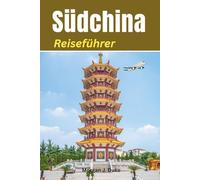 Reiseführer Südchina: Entdecke wie ein Einheimischer, alles, was du für ein erfüllendes Abenteuer brauchst