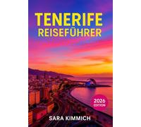 Reiseführer Teneriffa 2026: Alles, was Sie wissen müssen: entdecken sie sehenswürdigkeiten, top-aktivitäten, geführte Touren, Kultur und budgetfreundliche Tipps!