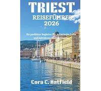 REISEFÜHRER TRIEST 2026: Ihr perfekter Begleiter für Adriatische Cafés und mitteleuropäische Eleganz