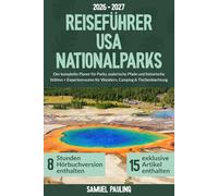 Reiseführer USA Nationalparks: Der komplette Planer für Parks, malerische Pfade und historische Stätten + Expertenrouten für Wandern, Camping & Tierbeobachtung