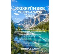 REISEFÜHRER WESTKANADA 2026: Ihr unverzichtbarer Begleiter für Vancouver Island, Bergstädte und unvergessliche Abenteuer