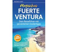 REISELUST Magisches Fuerteventura: Dein Reiseführer mit persönlichen Insidertipps. Paradiesische Strände, Wüstenzauber & kulinarische Schätze.