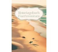 Reisetagebuch Fuerteventura: Reisetagebuch Kanaren, Reiseplaner, Notizbuch als Reisejournal, Reise Geschenk, A5-Format, 30 Seiten