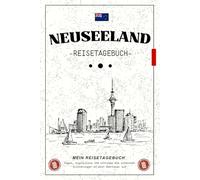 Reisetagebuch Neuseeland: Notizbuch für Ihre Abenteuer, Erlebnisse und besonderen Momente am anderen Ende der Welt / Perfektes Geschenk, um Erinnerungen und Entdeckungen in Neuseeland festzuhalten.
