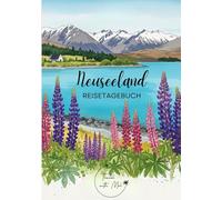 Reisetagebuch Neuseeland: Reisejournal Lake Tekapo - Plane deinen Neuseeland Urlaub. Notizbuch zum Ausfüllen deiner schönsten Reiseerinnerungen und ... als Geschenk für Reisende und Weltenbummler