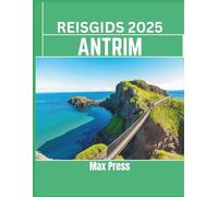 Reisgids Antrim 2025: Tijd om te bezoeken, must-see plekken, Topaccommodaties, regels en voorschriften om te volgen, en de beste restaurants in het land