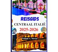 REISGIDS CENTRAAL ITALIË 2025 2026: Uw metgezel naar Rome, Florence, Toscane, verborgen juweeltjes, budgettips, reisroutes en meer