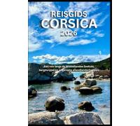 REISGIDS CORSICA 2026: Een reis langs de Middellandse Zeekust, bergdorpjes en ongerepte eilandlandschappen.
