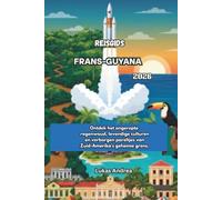 Reisgids Frans-Guyana 2026: Ontdek het ongerepte regenwoud, levendige culturen en verborgen pareltjes van Zuid-Amerika's geheime grens.