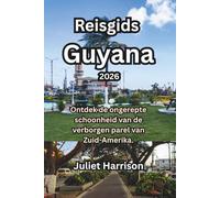 Reisgids Guyana 2026: Ontdek de ongerepte schoonheid van de verborgen parel van Zuid-Amerika.