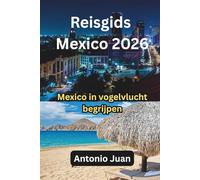 Reisgids Mexico 2026: Mexico in vogelvlucht begrijpen