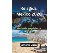 Reisgids Mexico 2026: Mexico in vogelvlucht begrijpen