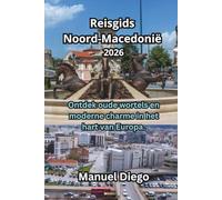 Reisgids Noord-Macedonië 2026: Ontdek oude wortels en moderne charme in het hart van Europa.