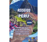 Reisgids Peru 2026: Ontdek het land van de Inca's en alles wat u moet weten voordat u vertrekt