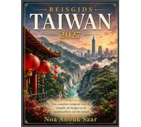 Reisgids Taiwan 2027: Een complete metgezel voor de tempels, bergen en nachtmarkten van het eiland