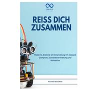 REISS DICH ZUSAMMEN: Moderne Android-UI-Entwicklung mit Jetpack Compose, Zustandsverwaltung und Animation