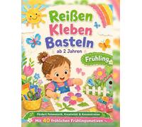 Reißen Kleben Basteln ab 2 Jahre - Frühling: Das große Frühlings-Bastelbuch für Kleinkinder mit einfachen Vorlagen zum Reißen, Kleben und Gestalten - Fördert Feinmotorik, Kreativität und Konzentration
