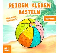 Reißen Kleben Basteln ab 2 Jahre - Sommer: Bastelbuch für Mädchen und Jungen - Mit farbigen Bastelvorlagen - Fördert Kreativität und Feinmotorik