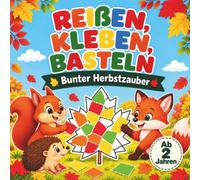 Reißen, Kleben, Basteln ab 2 Jahren - Bunter Herbstzauber: Mein erstes Bastelbuch ohne Schere mit buntem Papier | Fördert Feinmotorik und Kreativität ... Basteln ab 2 Jahren - Mein erstes Bastelbuch)