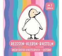 Reissen. Kleben. Basteln.: Mein erstes Bastelbuch - Ostern