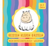 Reissen. Kleben. Basteln.: Mein erstes Bastelbuch: Wildtiere