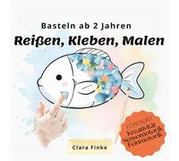 Reißen Kleben Malen - Basteln ab 2 Jahren: wunderschönes Malbuch und spaßiges Bastelbuch zum Mitmachen, fördert Mädchen und Jungen, perfektes Geschenk (Reißen, Kleben, Malen by Clara Finke)