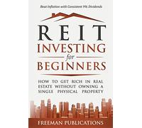 REIT Investing for Beginners: How to Get Rich in Real Estate Without Owning A Single Physical Property + Beat Inflation with Consistent 9% Dividends