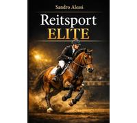 Reitsport Elite: Technik, Taktik und totale Kontrolle: Der kompromisslose Profi-Guide für Spieltechnik, Teamleistung und biomechanisches Training