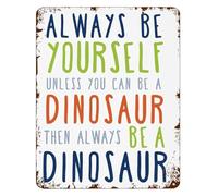 REIUAFWYGV Witty Dinosaur Metal Sign Always Be Yourself Unless You Can Be A Dinosaur Antique Style Wall-Art for Coffee Shop Library Hallway 8 X 12 in