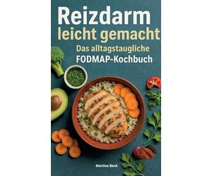 Reizdarm leicht gemacht - Das alltagstaugliche FODMAP-Kochbuch