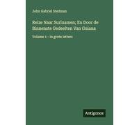 Reize Naar Surinamen; En Door de Binnenste Gedeelten Van Guiana: Volume 1 - in grote letters