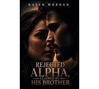 REJECTED ALPHA, CLAIMED BY HIS BROTHER: A Werewolf Second Chance Mate Romance