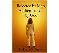 Rejected by Man, Authenticated by God