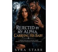 Rejected by My Alpha, Carrying His Baby: A Rejected Mate Secret Baby Second Chance Werewolf Shifter Romance