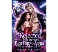 Rejected by My Brother's Best Friend Alpha: A Fated Mate Secret Baby Second Chance Forced proximity Taboo Hockey Shifter Romance