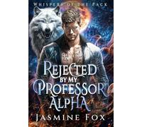 Rejected by My Professor Alpha: A Secret Baby Forced Proximity Forbidden Werewolf Shifter Romance (Whispers of the Pack)