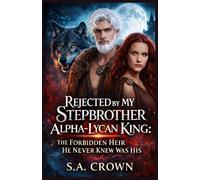 Rejected by My Stepbrother Alpha-Lycan King: The Forbidden Heir He Never Knew Was His (Alpha Royalty collection)