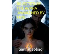 REJECTED BY THE ALPHA, AWAKENED BY FATE