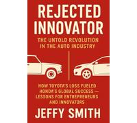 Rejected Innovator: The Untold Revolution in the Auto Industry