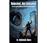 REJECTED, NOT DEFEATED: Why the Toughest Candidates Build the Strongest Companies