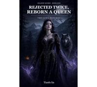 Rejected Twice, Reborn a Queen: The Luna Returns (Shadow Queen)